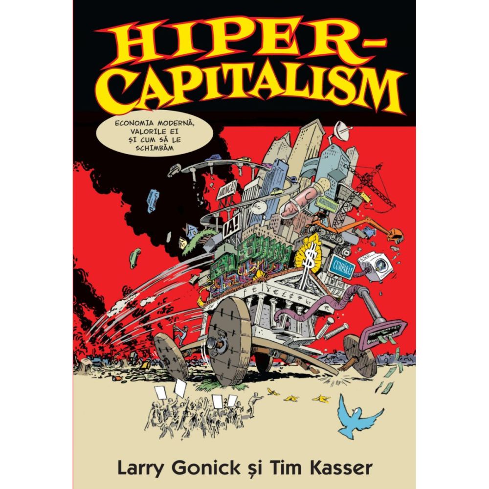 Hiper-capitalism. Economia moderna, valorile ei si cum sa le schimbam. Larry Gonick, Tim Kasser