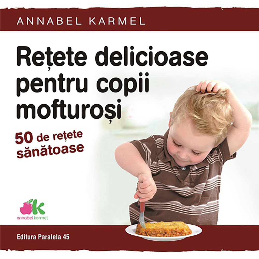 Retete delicioase pentru copii mofturosi - 50 de retete sanatoase, Annabel Karmel