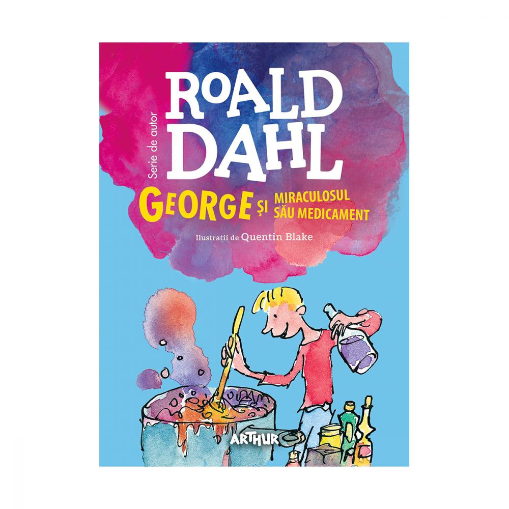 Carte Editura Arthur, George si miraculosul sau medicament, Roald Dahl