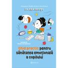 Ghid practic pentru sanatatea emotionala a copilului 