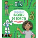 Vreau sa fiu inginer de roboti, Anna Claybourne