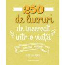 Carte Editura Litera, 250 de lucruri de incercat intr-o viata - pentru parinti, Elise de Rijck