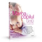 Mama si copilul, Ghid de crestere a copilului mic
