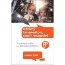 Parinti binevoitori, copii receptivi, Editura Trei