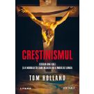 Crestinismul. Istoria unei idei si a modului in care aceasta ne-a modelat lumea, Tom Holland