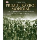 Primul Razboi Mondial, ghid ilustrat complet 