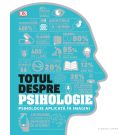 Totul despre psihologie. Psihologie aplicata in imagini 