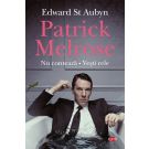 Patrick Melrose. Nu conteaza. Vesti rele, Edward St Aubyn 