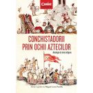 Carte Editura Corint, Conchistadorii prin ochii aztecilor. Antologie de texte indigene, Miguel Leon-Portilla