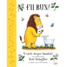 Fii bun! O carte despre bunatate, Alison Green, Axel Scheffler 
