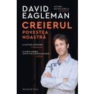 Creierul. Povestea noastra, David Eagleman