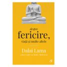 Dalai Lama. Despre fericire, viata si multe altele, Editia II, Dalai Lama, Rajiv Mehrotra