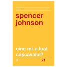 Cine mi-a luat cascavalul? Editia V, revizuita, Spencer Johnson