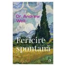 Fericire spontana, Editia II, Andrew Weil
