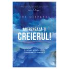Antreneaza-ti creierul! Editia II, Joe Dispenza