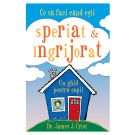 Ce sa faci cand esti speriat si ingrijorat, Dr. James J. Crist