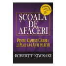 Scoala de afaceri, Editia III, revizuita, Robert T. Kiyosaki