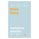 Realizarea telurilor, Editia II, Brian Tracy