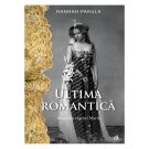 Ultima romantica. Biografia reginei Maria, Hannah Pakula