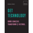 Get Technology: Ramai conectat. Transforma-ti viitorul, Gerald Lynch