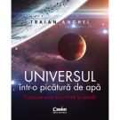 Universul intr-o picatura de apa. Fizica pe care nu o inveti la scoala, Traian Anghel