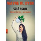 Fara scuze! Naravul din fire - are lecuire, Wayne W. Dyer