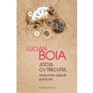 Jocul cu trecutul. Istoria intre adevar si fictiune, Lucian Boia 