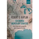 Cucerirea Muntilor Stancosi. Cum determina geografia rolul Americii in lume, Robert D. Kaplan 