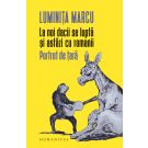 La noi dacii se lupta si astazi cu romanii. Portret de tara, Luminita Marcu 