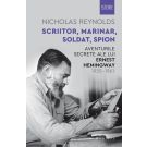 Scriitor, marinar, soldat, spion. Aventurile secrete ale lui Ernest Hemingway, Nicholas Reynolds 