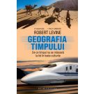 Geografia timpului. De ce timpul nu se masoara la fel in toate culturile, Robert Levine 