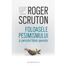 Foloasele pesimismului si pericolul falsei sperante, Roger Scruton