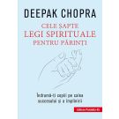 Cele sapte legi spirituale pentru parinti, Deepak Chopra