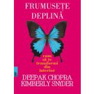 Frumusete deplina, Deepak Chopra, Kymberly Snyder