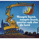 Carte Editura Arthur, Noapte buna, noapte buna, santier sub clar de luna (cartonat), Sherri Duskey Rinker