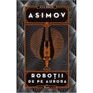 Robotii IV. Robotii de pe Aurora, Isaac Asimov 