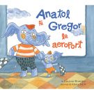 Carte Editura Arthur, Anatol si Gregor la aeroport, Lavinia Braniste