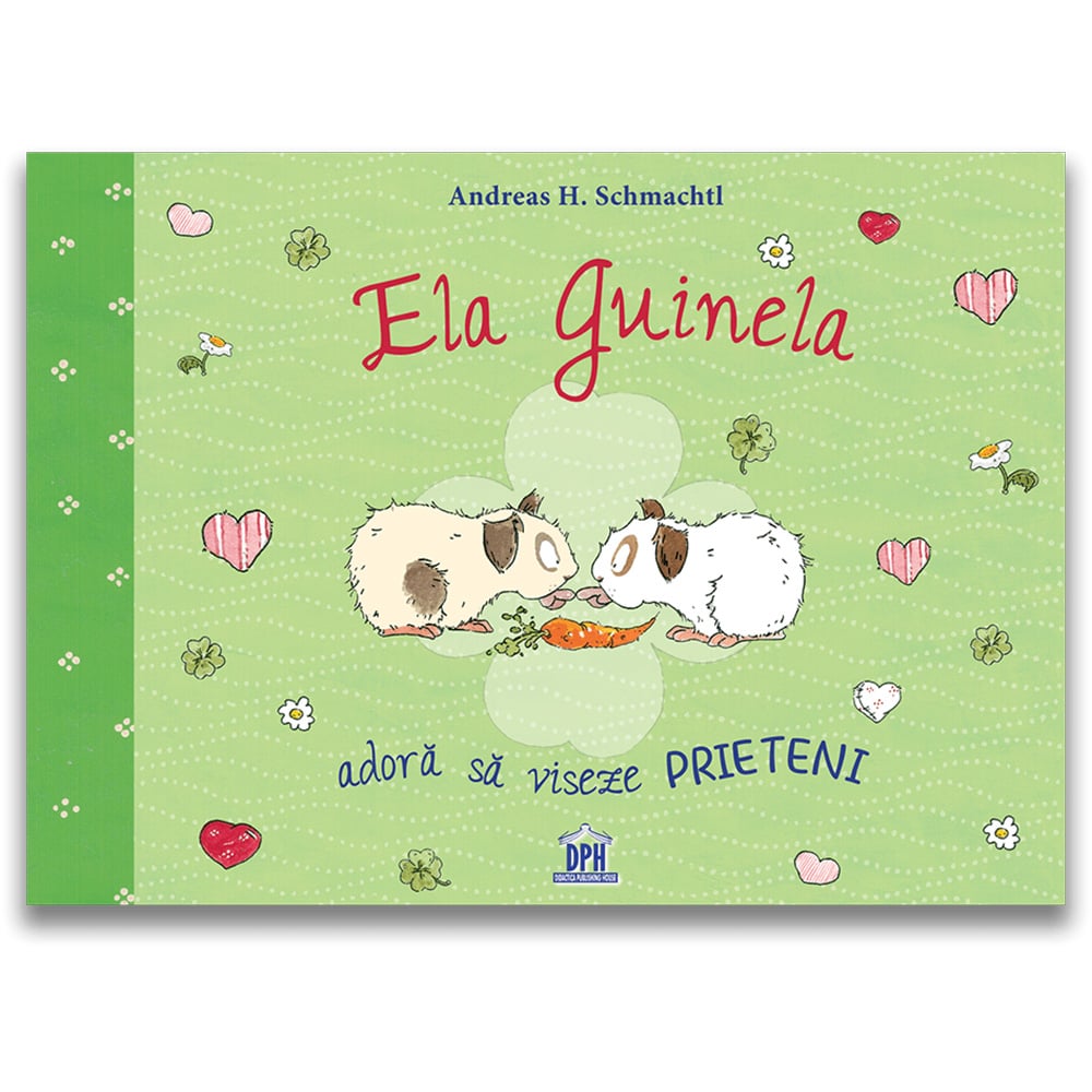 Carte editura dph, ela guinela adora sa viseze prieteni, andreas h. schmachtl