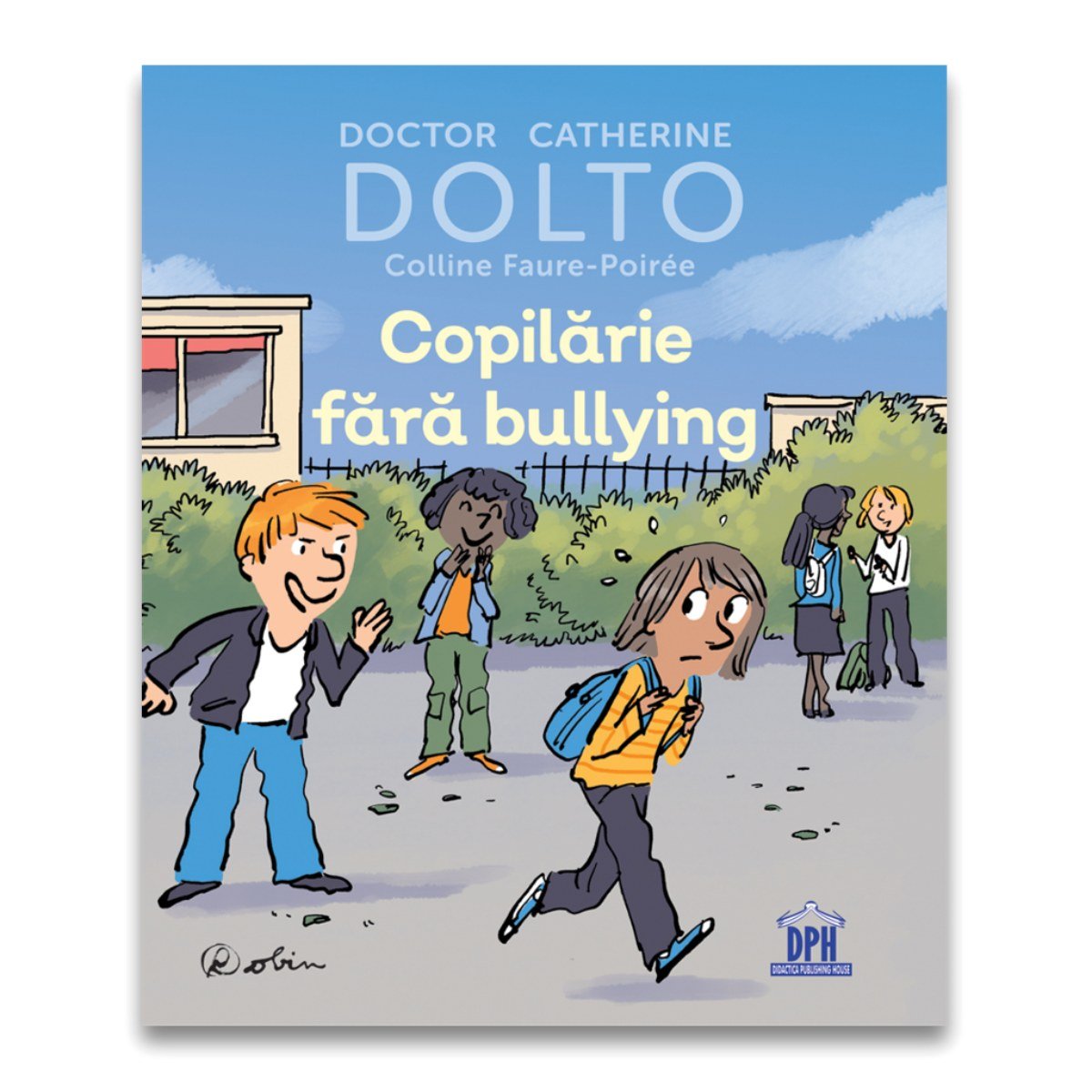 Copilarie fara bullying, Doctor Catherine Dolto, Colline Faure-Poiree bullying imagine 2022 protejamcopilaria.ro
