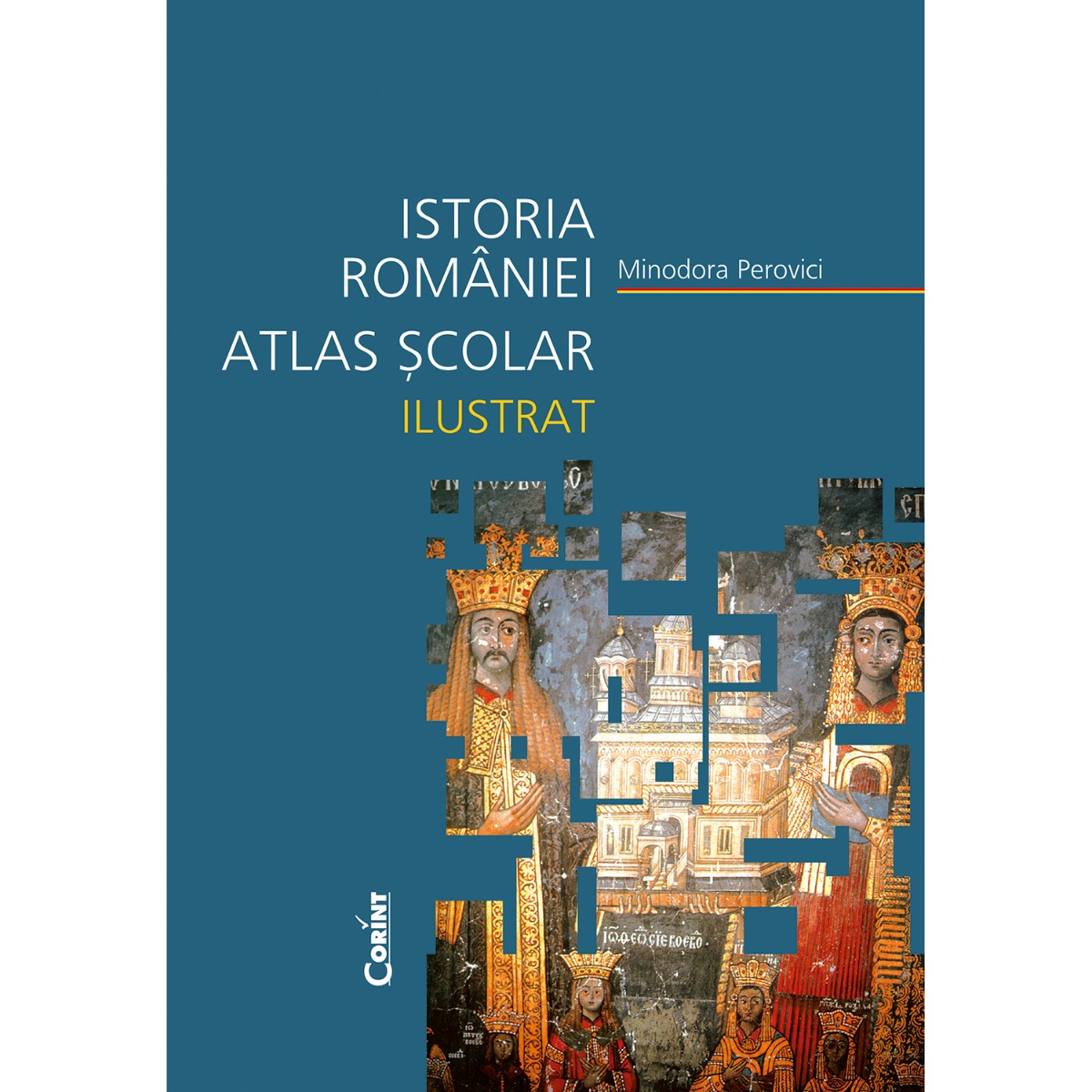 Carte Editura Corint, Atlas scolar ilustrat Istoria Romaniei, Minodora Perovici