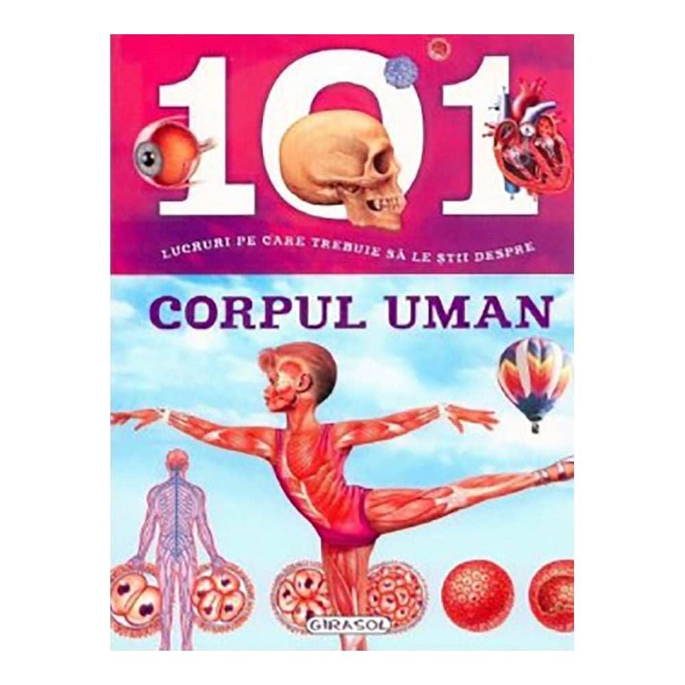 Carte editura girasol: 101 lucruri despre - corpul uman