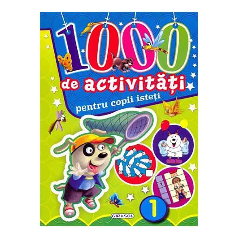Carte Editura Girasol 1000 de activitati pentru copii isteti – volumul 1 1000 imagine 2022 protejamcopilaria.ro
