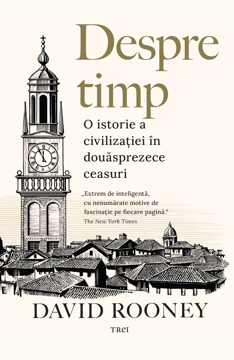 Despre timp, O istorie a civilizatiei in douasprezece ceasuri, David Rooney Carti