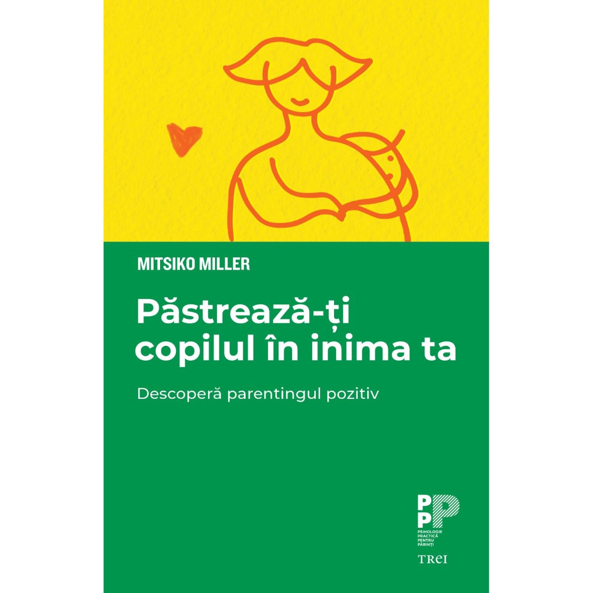 Pastreaza-ti copilul in inima ta, mitsiko miller 