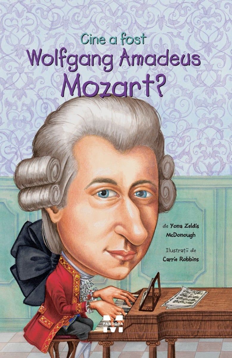 Cine a fost Wolfgang Amadeus Mozart?, Yona Zeldis Mcdonough