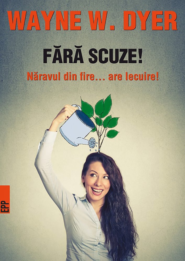 Fara scuze! naravul din fire - are lecuire, wayne w. dyer