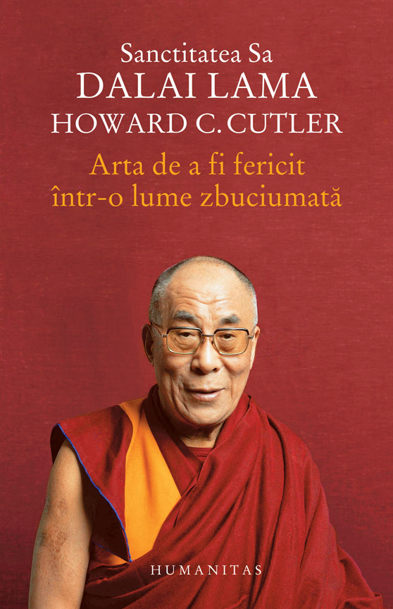 Arta de a fi fericit intr-o lume zbuciumata. dalai lama, howard c. cutler 