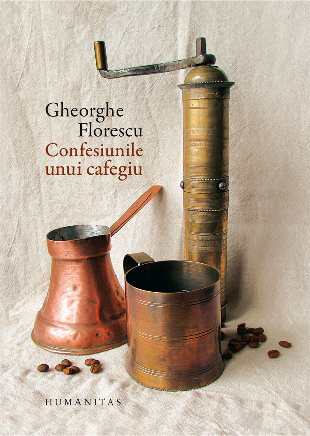 Confesiunile unui cafegiu, Gheorghe Florescu Humanitas imagine noua