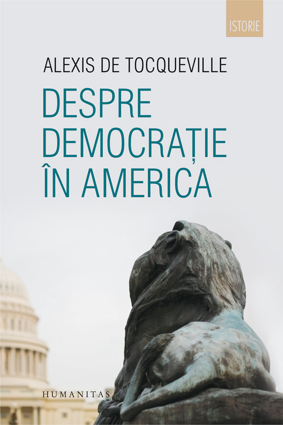 Despre democratie in America, Alexis de Tocqueville Humanitas