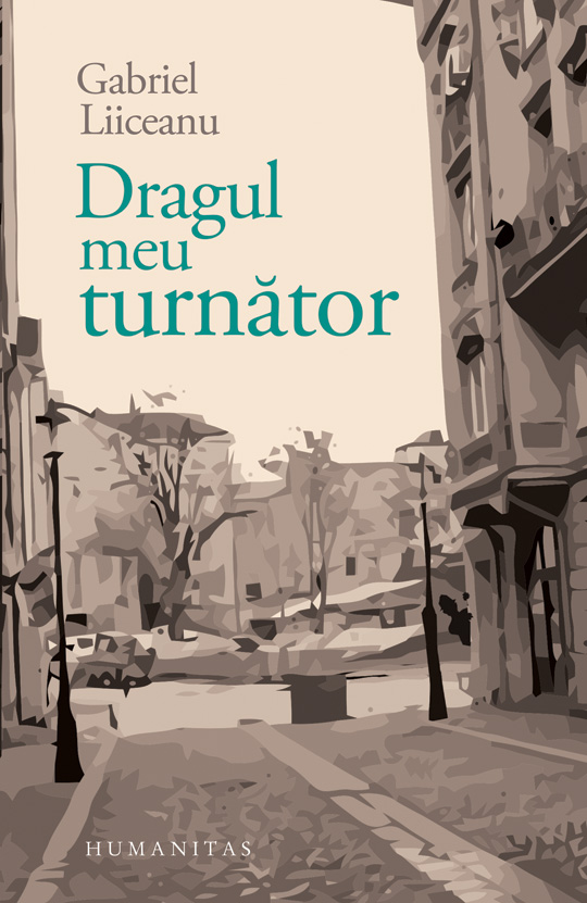 Dragul meu turnator, gabriel liiceanu 
